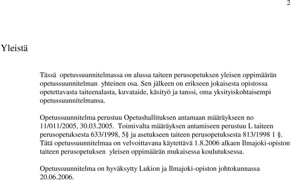 Opetussuunnitelma perustuu Opetushallituksen antamaan määräykseen no 11/011/2005,