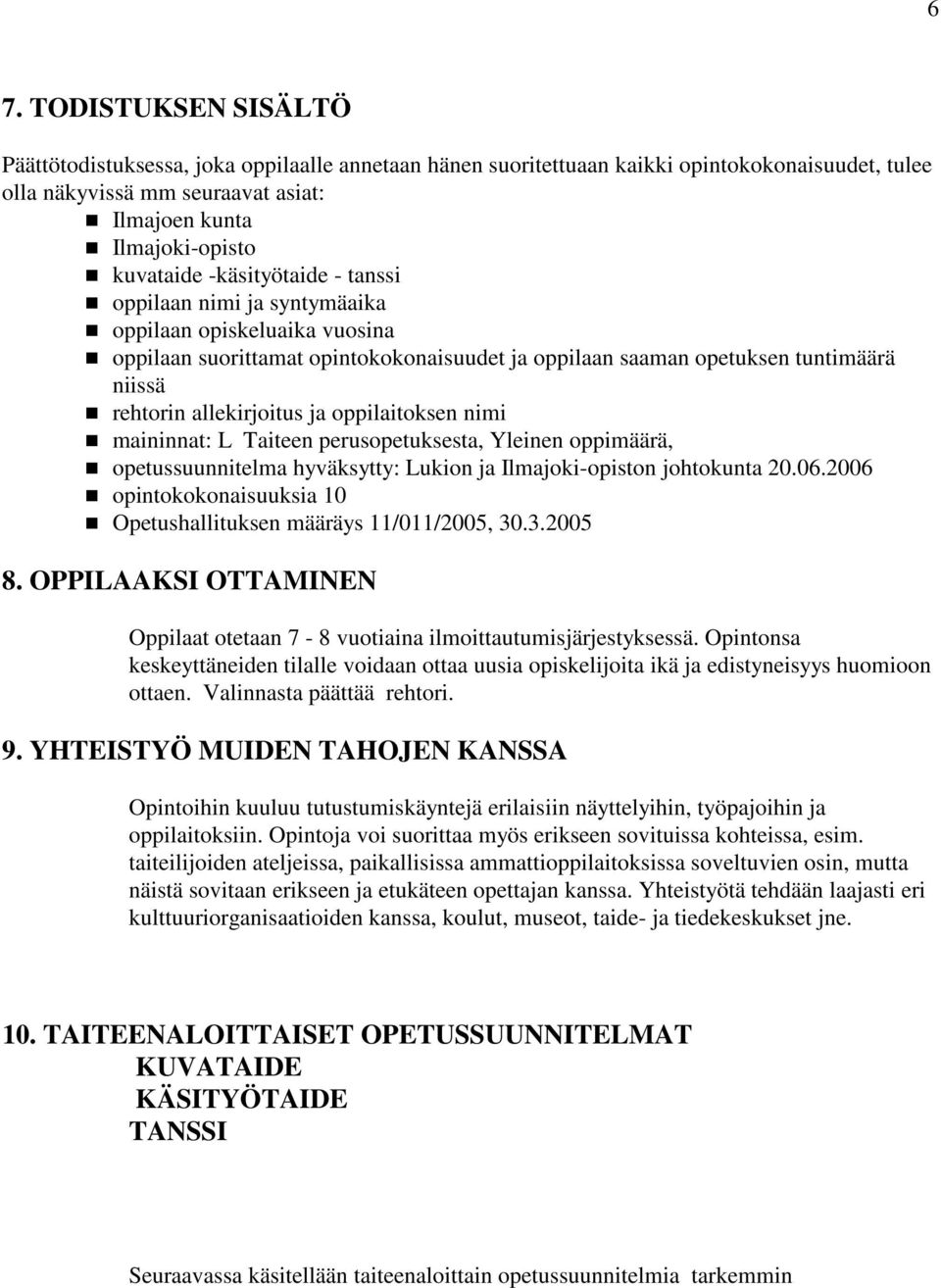 allekirjoitus ja oppilaitoksen nimi maininnat: L Taiteen perusopetuksesta, Yleinen oppimäärä, opetussuunnitelma hyväksytty: Lukion ja Ilmajoki-opiston johtokunta 20.06.