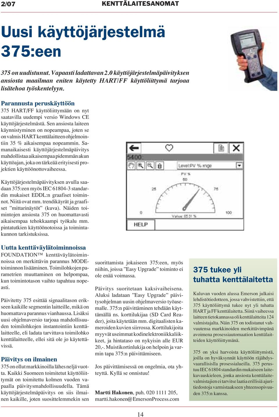 Parannusta peruskäyttöön 375 HART/FF käyttöliittymään on nyt saatavilla uudempi versio Windows CE käyttöjärjestelmästä.