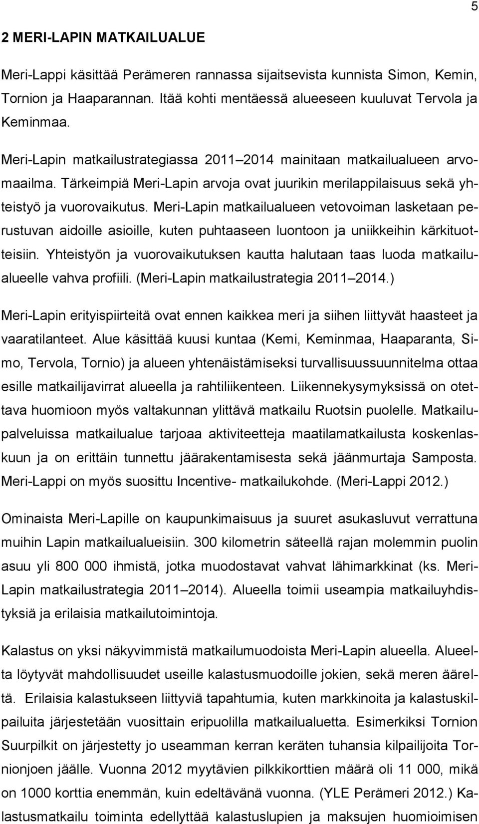 Meri-Lapin matkailualueen vetovoiman lasketaan perustuvan aidoille asioille, kuten puhtaaseen luontoon ja uniikkeihin kärkituotteisiin.