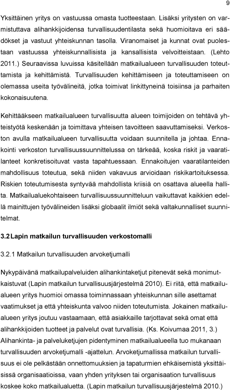 ) Seuraavissa luvuissa käsitellään matkailualueen turvallisuuden toteuttamista ja kehittämistä.