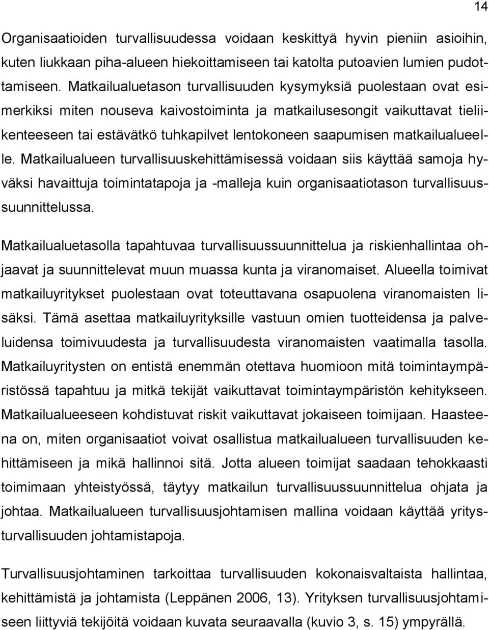 matkailualueelle. Matkailualueen turvallisuuskehittämisessä voidaan siis käyttää samoja hyväksi havaittuja toimintatapoja ja -malleja kuin organisaatiotason turvallisuussuunnittelussa.