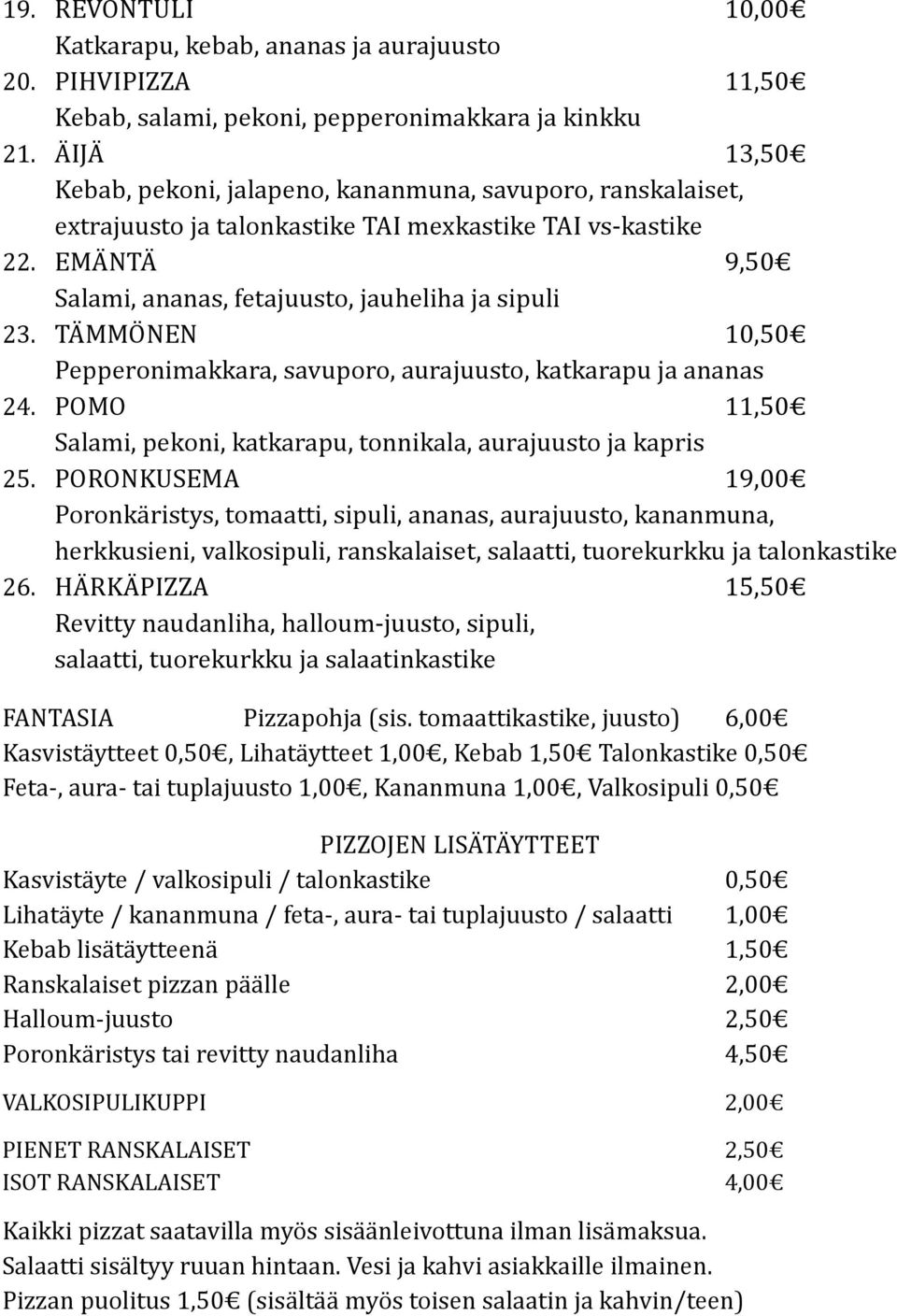 TÄMMÖNEN 10,50 Pepperonimakkara, savuporo, aurajuusto, katkarapu ja ananas 24. POMO 11,50 Salami, pekoni, katkarapu, tonnikala, aurajuusto ja kapris 25.