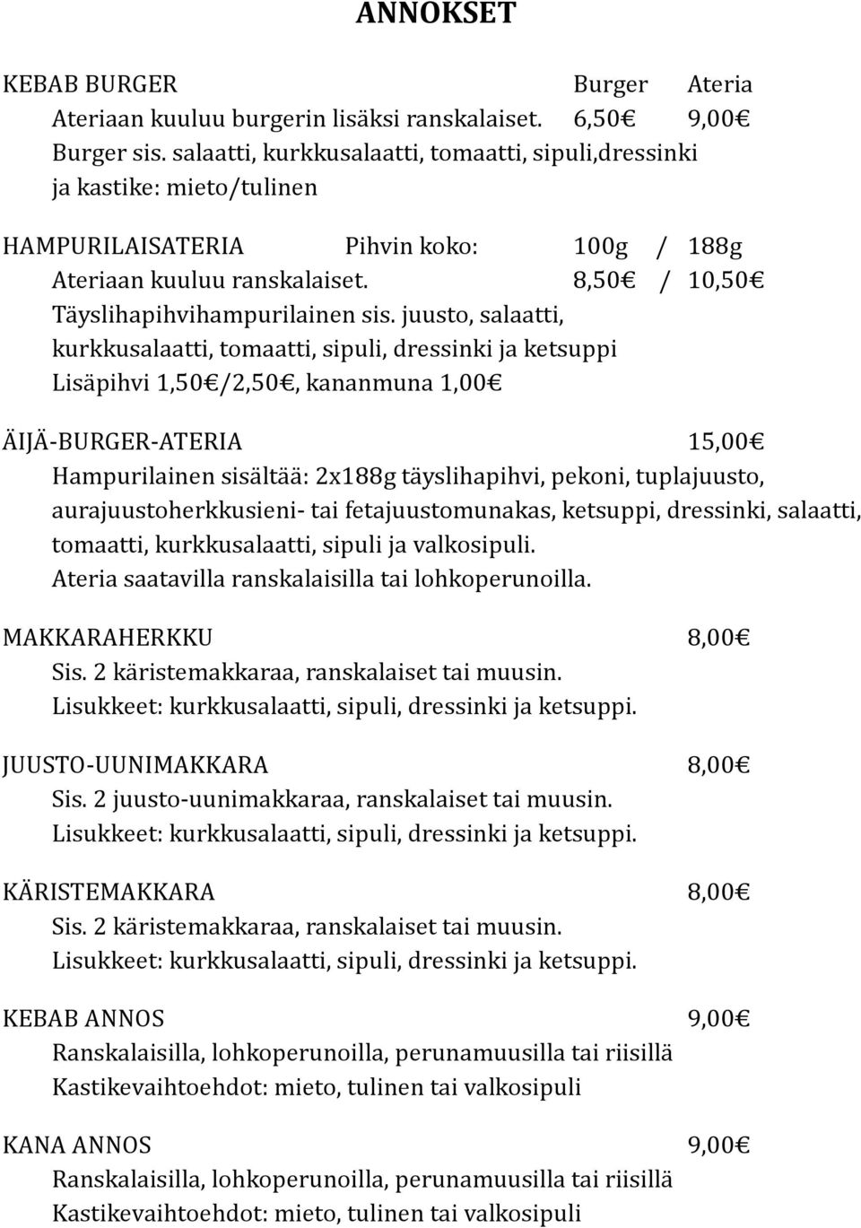 juusto, salaatti, kurkkusalaatti, tomaatti, sipuli, dressinki ja ketsuppi Lisäpihvi 1,50 /2,50, kananmuna 1,00 ÄIJÄ-BURGER-ATERIA 15,00 Hampurilainen sisältää: 2x188g täyslihapihvi, pekoni,