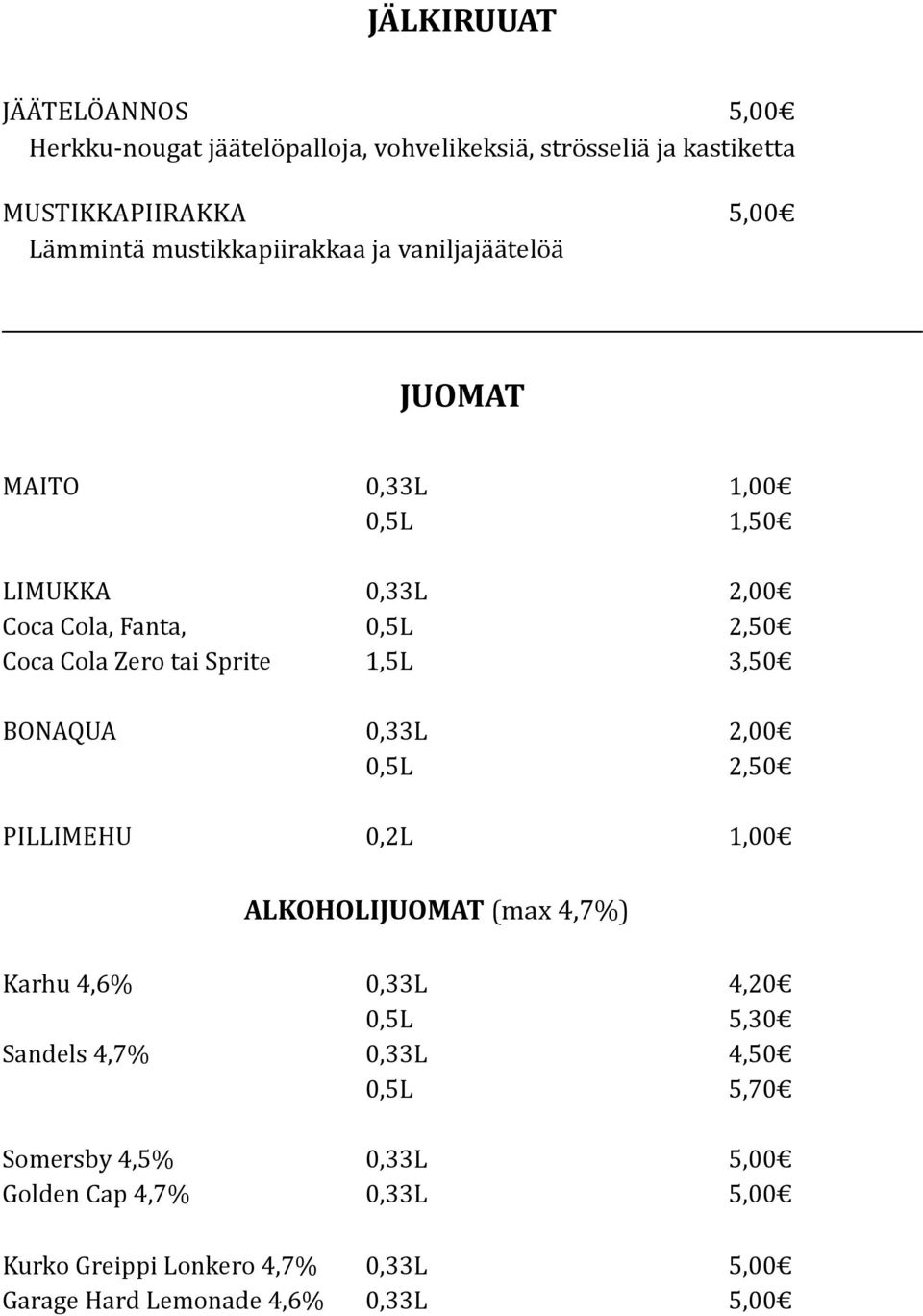 Sprite 1,5L 3,50 BONAQUA 0,33L 2,00 0,5L 2,50 PILLIMEHU 0,2L 1,00 ALKOHOLIJUOMAT (max 4,7%) Karhu 4,6% 0,33L 4,20 0,5L 5,30 Sandels 4,7%