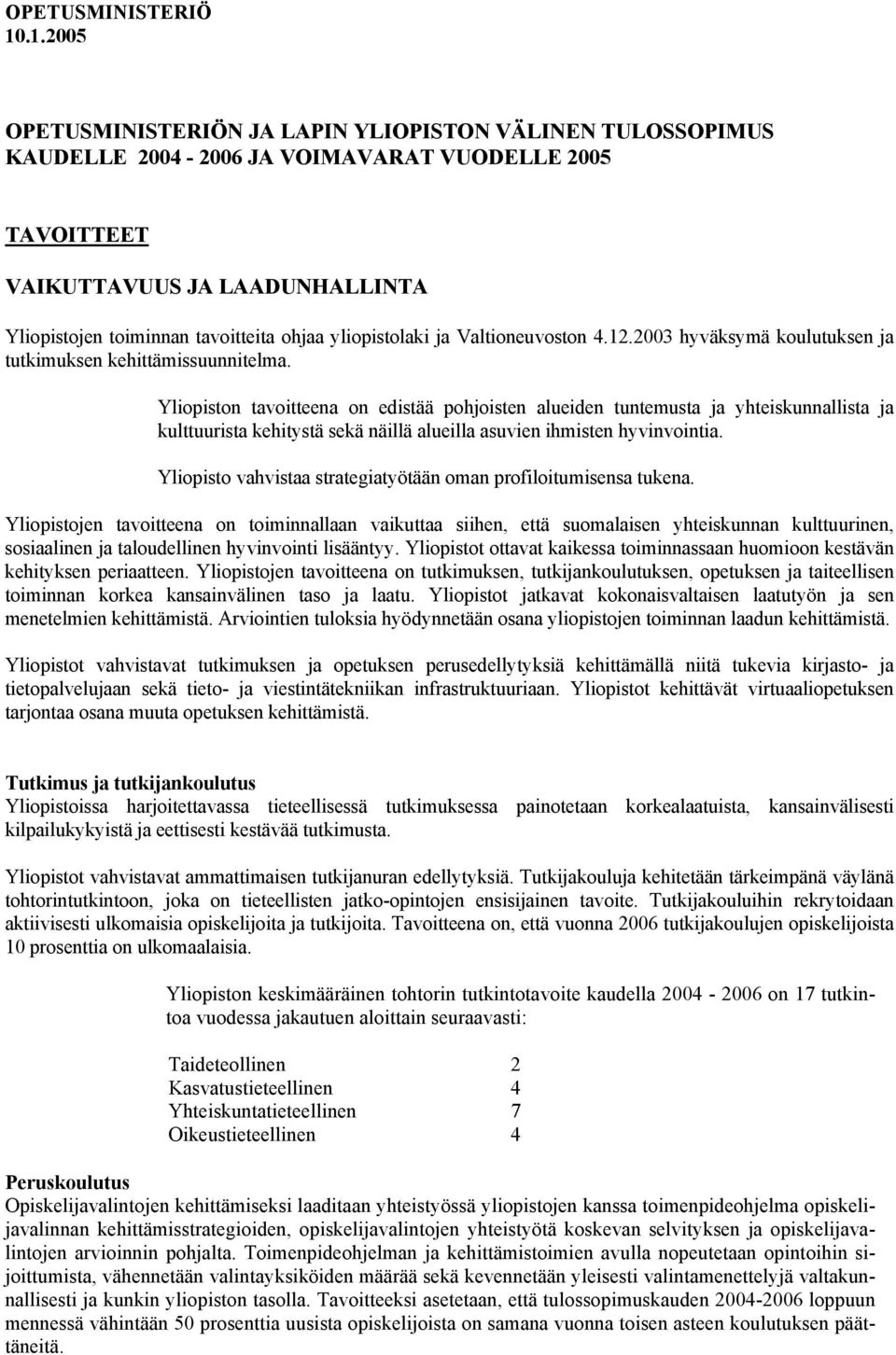 yliopistolaki ja Valtioneuvoston 4.12.2003 hyväksymä koulutuksen ja tutkimuksen kehittämissuunnitelma.