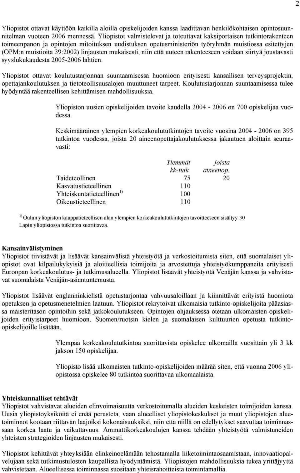 39:2002) linjausten mukaisesti, niin että uuteen rakenteeseen voidaan siirtyä joustavasti syyslukukaudesta 2005-2006 lähtien.