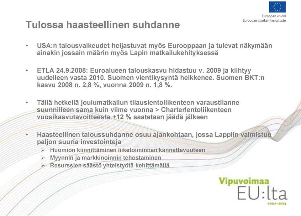 Tällä hetkellä joulumatkailun tilauslentoliikenteen varaustilanne suunnilleen sama kuin viime vuonna > Charterlentoliikenteen vuosikasvutavoitteesta +12 % saatetaan jäädä jälkeen