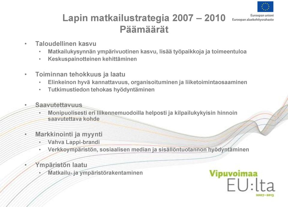 Tutkimustiedon tehokas hyödyntäminen Saavutettavuus Monipuolisesti eri liikennemuodoilla helposti ja kilpailukykyisin hinnoin saavutettava kohde