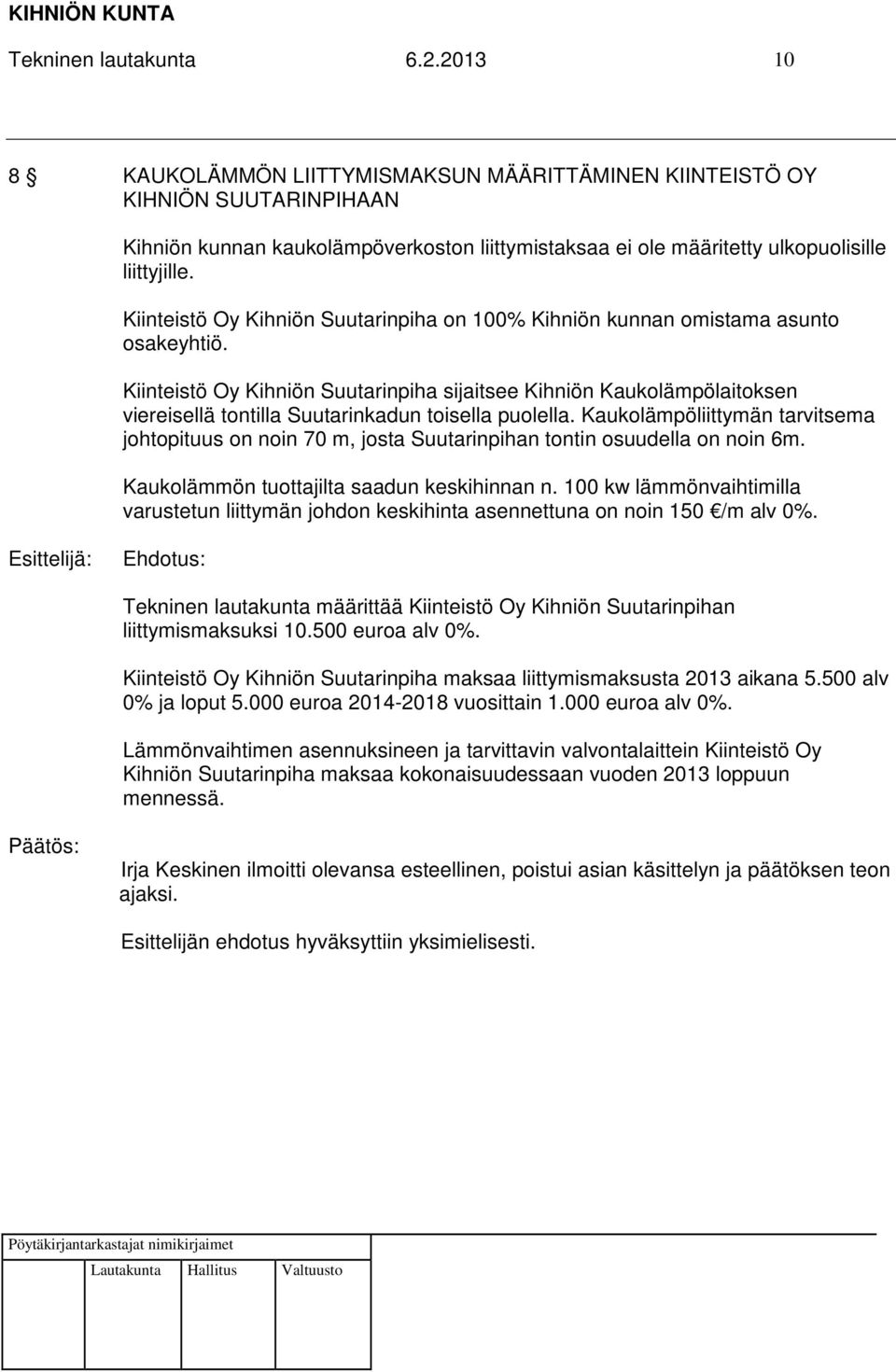 Kiinteistö Oy Kihniön Suutarinpiha on 100% Kihniön kunnan omistama asunto osakeyhtiö.