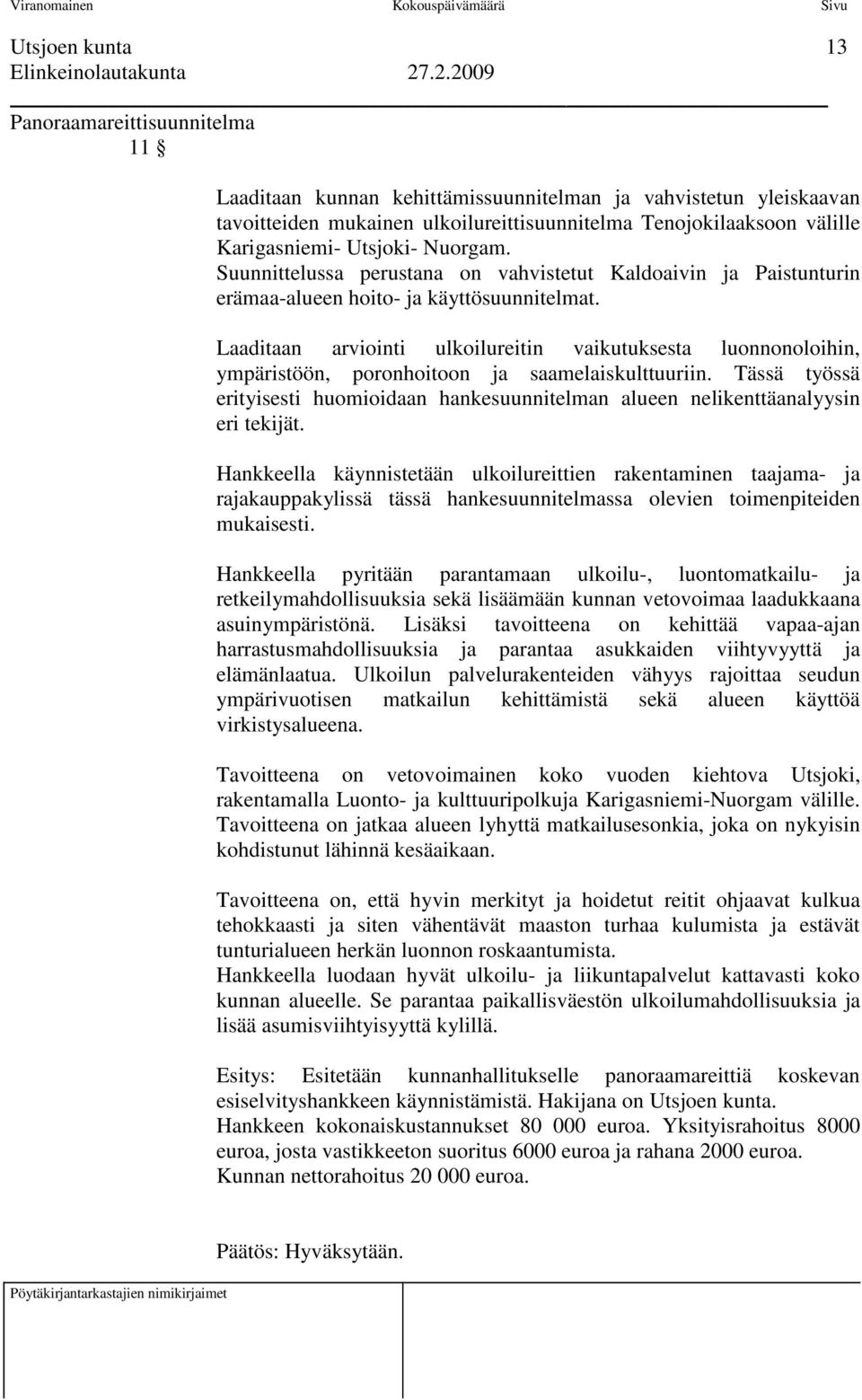 Laaditaan arviointi ulkoilureitin vaikutuksesta luonnonoloihin, ympäristöön, poronhoitoon ja saamelaiskulttuuriin.
