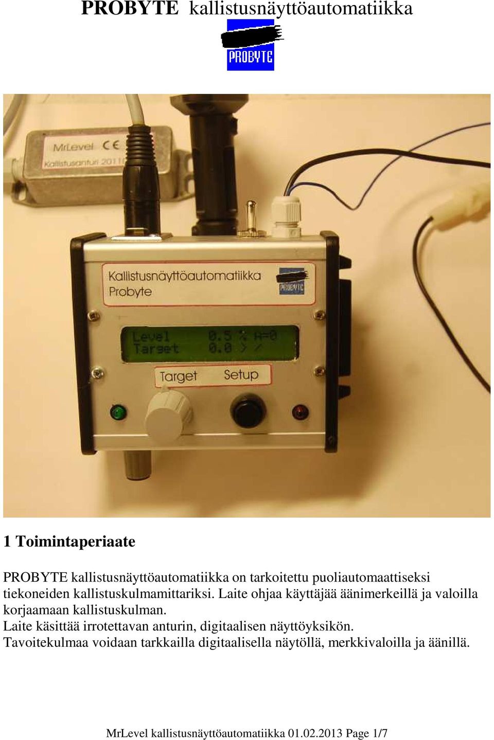 Laite ohjaa käyttäjää äänimerkeillä ja valoilla korjaamaan kallistuskulman.