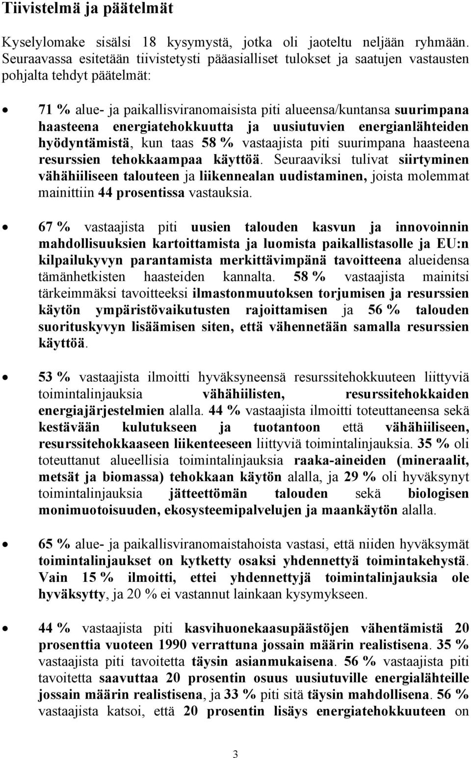 energiatehokkuutta ja uusiutuvien energianlähteiden hyödyntämistä, kun taas 58 % vastaajista piti suurimpana haasteena resurssien tehokkaampaa käyttöä.