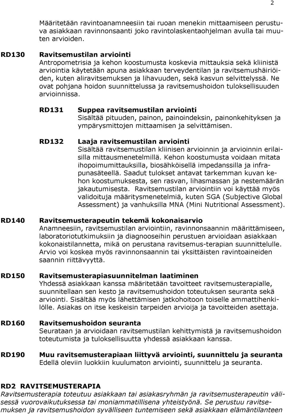 aliravitsemuksen ja lihavuuden, sekä kasvun selvittelyssä. Ne ovat pohjana hoidon suunnittelussa ja ravitsemushoidon tuloksellisuuden arvioinnissa.