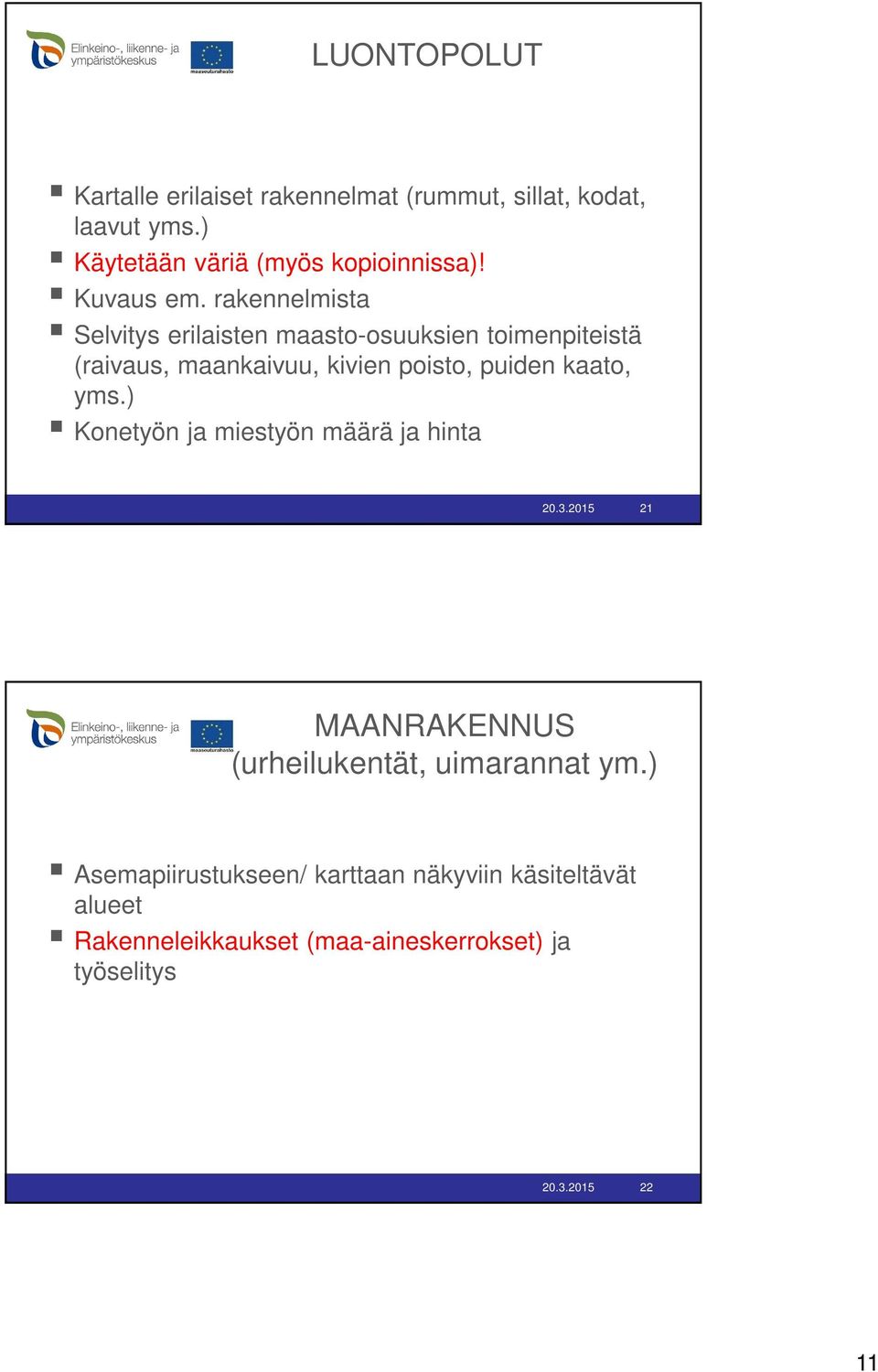 rakennelmista Selvitys erilaisten maasto-osuuksien toimenpiteistä (raivaus, maankaivuu, kivien poisto, puiden kaato,