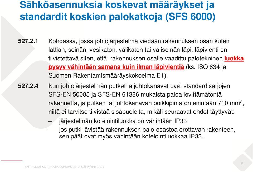 palotekninen luokka pysyy vähintään samana kuin ilman läpivientiä (ks. ISO 834 ja Suomen Rakentamismääräyskokoelma E1). 527