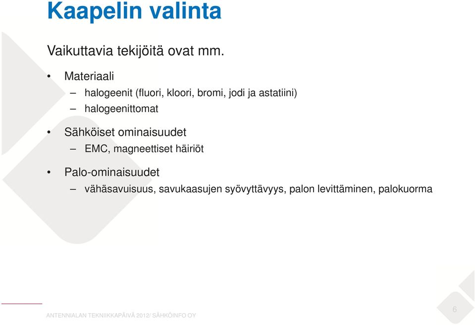 halogeenittomat Sähköiset ominaisuudet EMC, magneettiset häiriöt