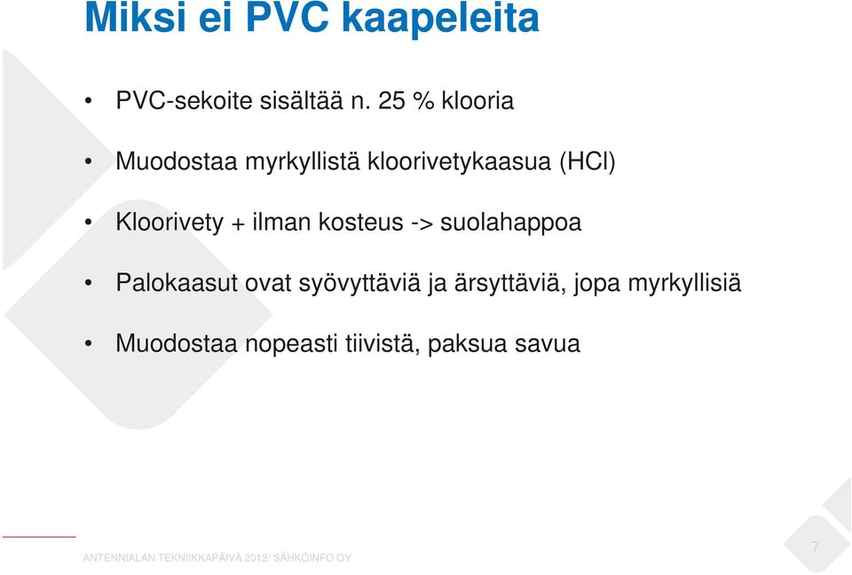 Kloorivety + ilman kosteus -> suolahappoa Palokaasut ovat