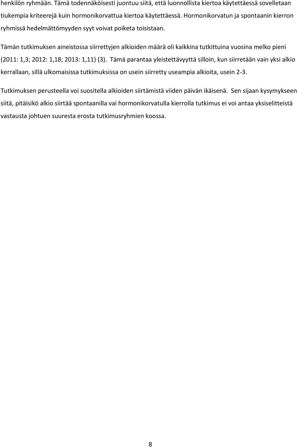 Tämän tutkimuksen aineistossa siirrettyjen alkioiden määrä oli kaikkina tutkittuina vuosina melko pieni (2011: 1,3; 2012: 1,18; 2013: 1,11) (3).