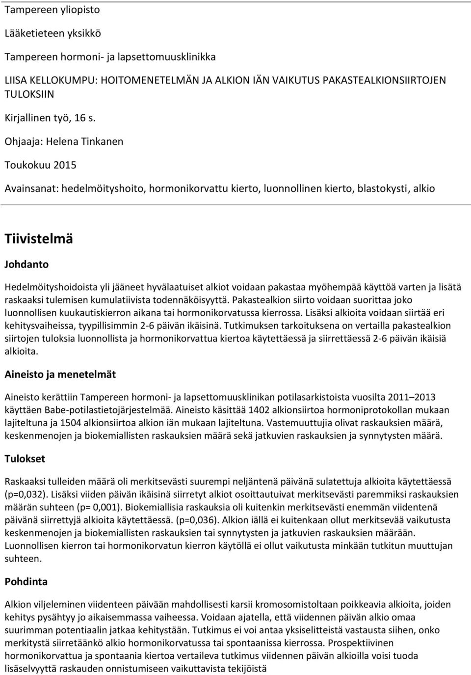 hyvälaatuiset alkiot voidaan pakastaa myöhempää käyttöä varten ja lisätä raskaaksi tulemisen kumulatiivista todennäköisyyttä.