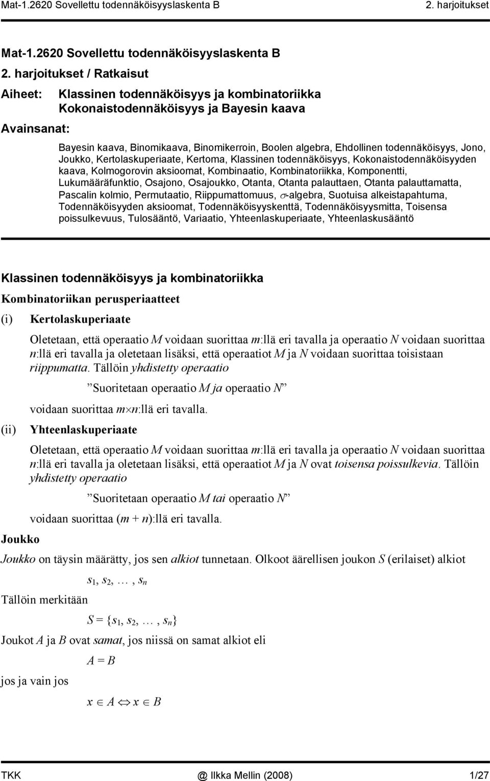 Boolen algebra, Ehdollinen todennäköisyys, Jono, Joukko, Kertolaskuperiaate, Kertoma, Klassinen todennäköisyys, Kokonaistodennäköisyyden kaava, Kolmogorovin aksioomat, Kombinaatio, Kombinatoriikka,