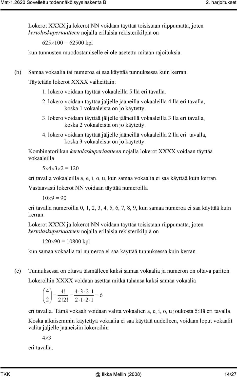 lokero voidaan täyttää jäljelle jääneillä vokaaleilla 4:llä eri tavalla, koska 1 vokaaleista on jo käytetty. 3.