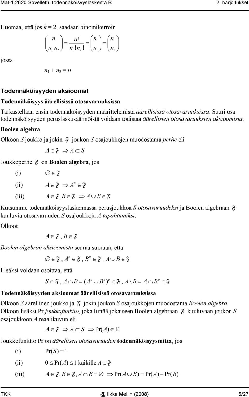 Suuri osa todennäköisyyden peruslaskusäännöistä voidaan todistaa äärellisten otosavaruuksien aksioomista.