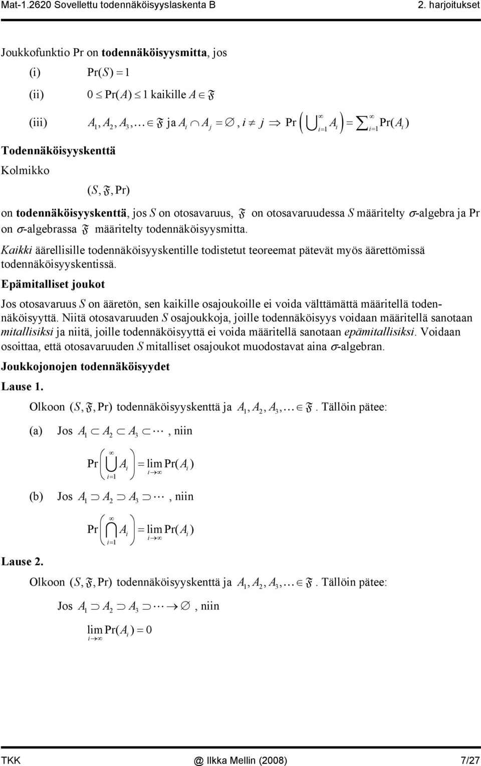 Kaikki äärellisille todennäköisyyskentille todistetut teoreemat pätevät myös äärettömissä todennäköisyyskentissä.