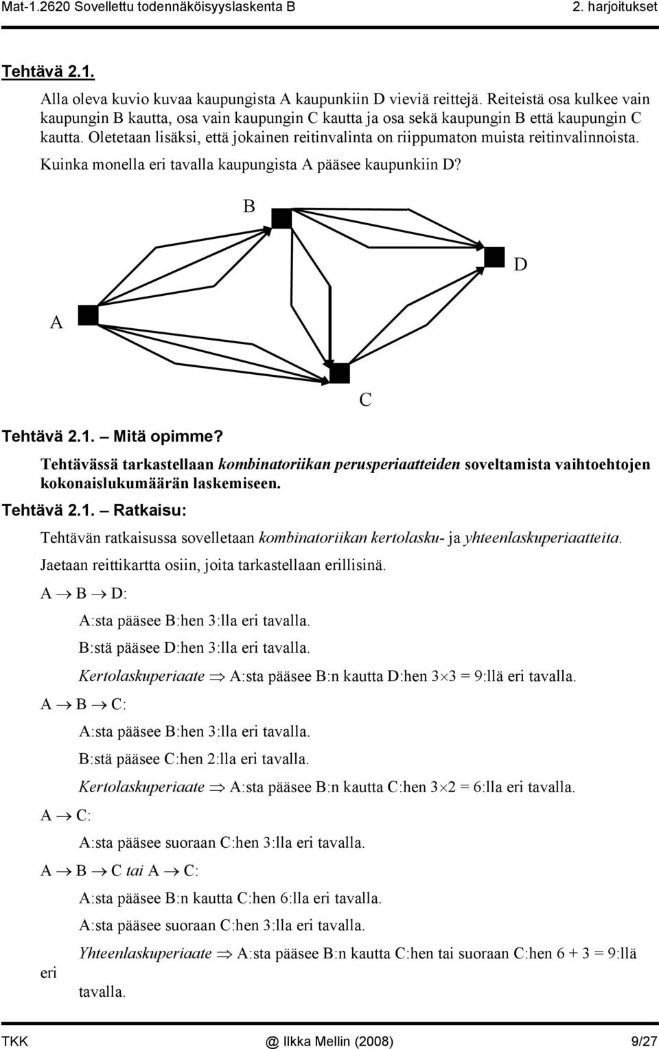 Oletetaan lisäksi, että jokainen reitinvalinta on riippumaton muista reitinvalinnoista. Kuinka monella eri tavalla kaupungista A pääsee kaupunkiin D? B D A Tehtävä 2.1. Mitä opimme?