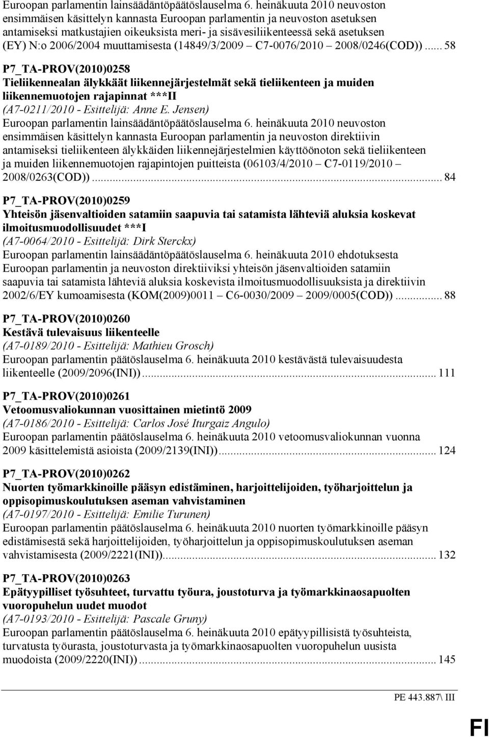 2006/2004 muuttamisesta (14849/3/2009 C7-0076/2010 2008/0246(COD)).