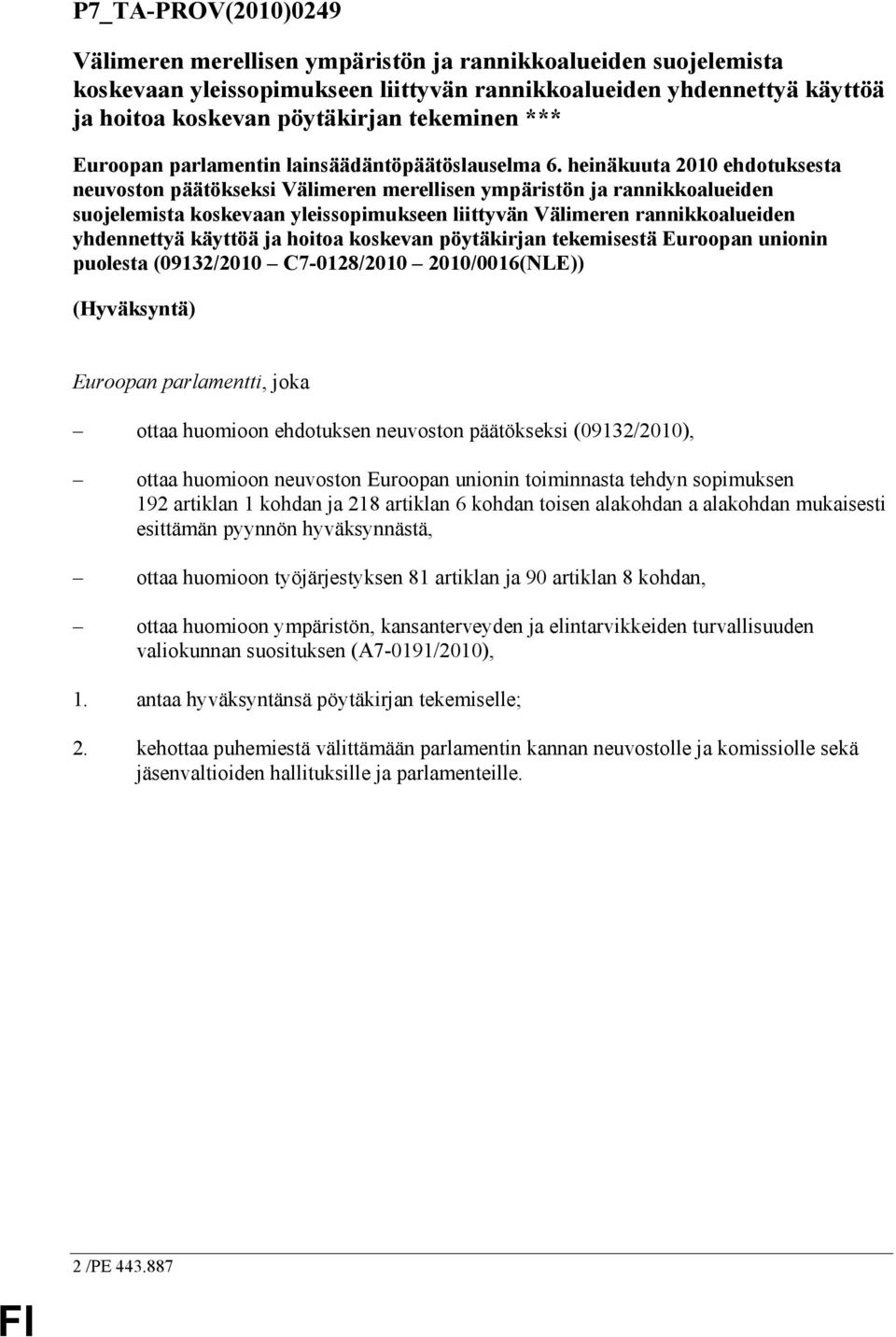 heinäkuuta 2010 ehdotuksesta neuvoston päätökseksi Välimeren merellisen ympäristön ja rannikkoalueiden suojelemista koskevaan yleissopimukseen liittyvän Välimeren rannikkoalueiden yhdennettyä käyttöä