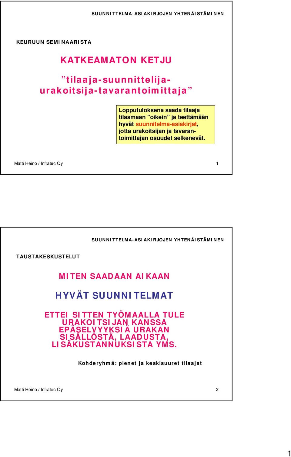 Matti Heino / Infratec Oy 1 TAUSTAKESKUSTELUT MITEN SAADAAN AIKAAN HYVÄT SUUNNITELMAT ETTEI SITTEN TYÖMAALLA TULE URAKOITSIJAN