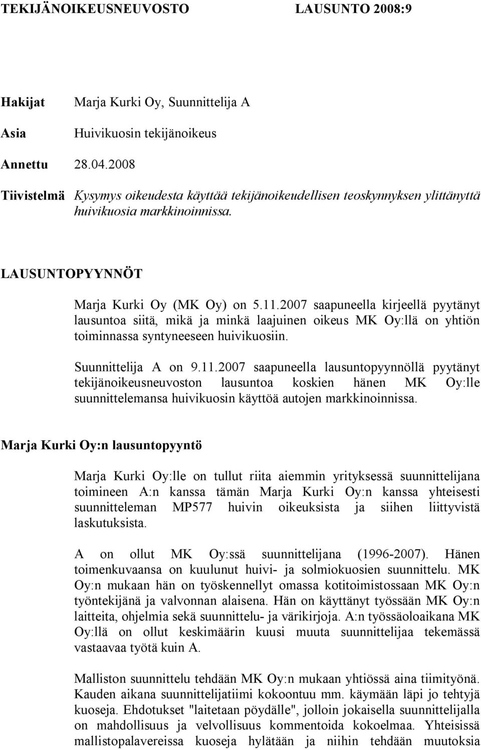 2007 saapuneella kirjeellä pyytänyt lausuntoa siitä, mikä ja minkä laajuinen oikeus MK Oy:llä on yhtiön toiminnassa syntyneeseen huivikuosiin. Suunnittelija A on 9.11.