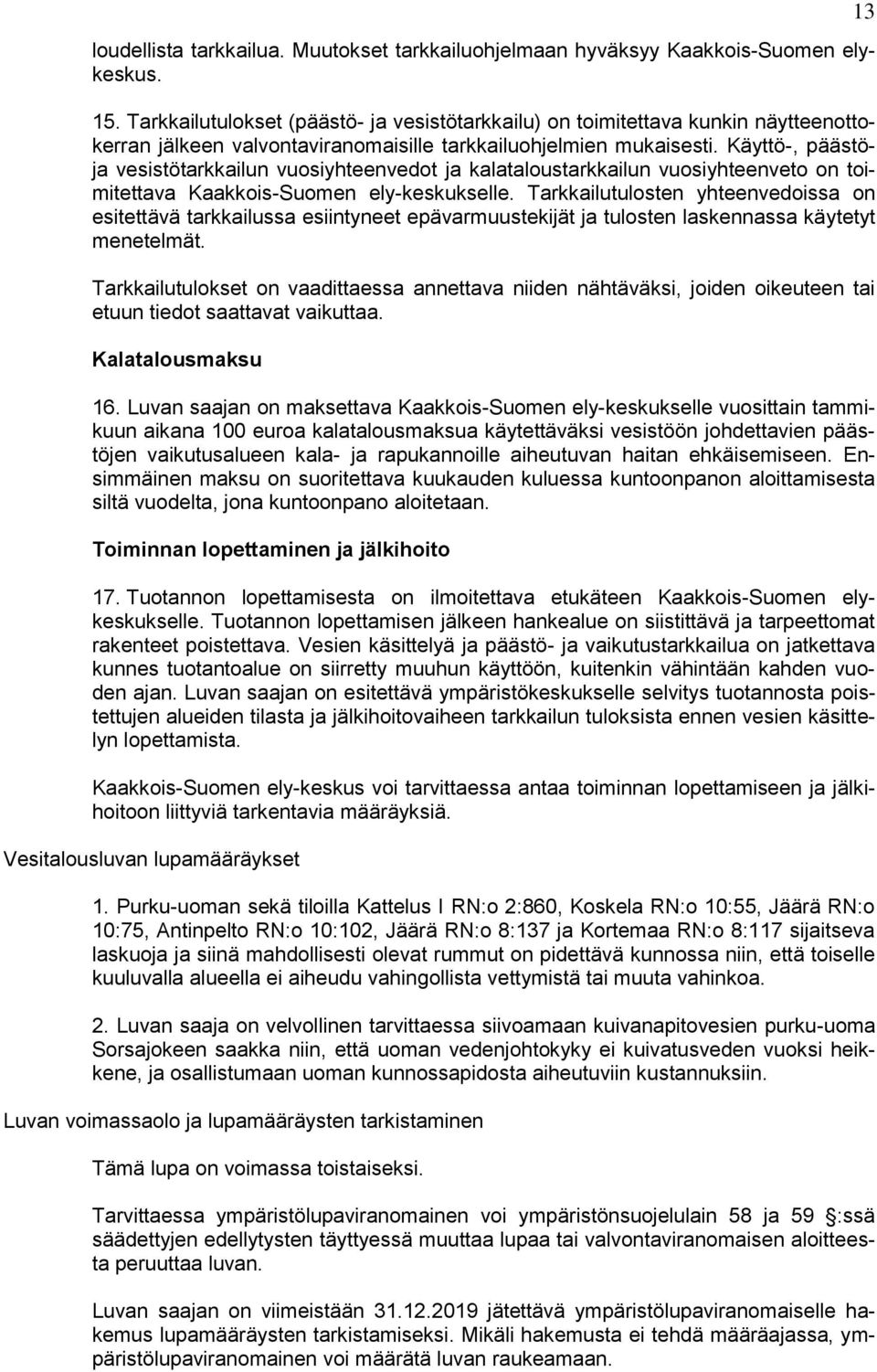 Käyttö-, päästöja vesistötarkkailun vuosiyhteenvedot ja kalataloustarkkailun vuosiyhteenveto on toimitettava Kaakkois-Suomen ely-keskukselle.