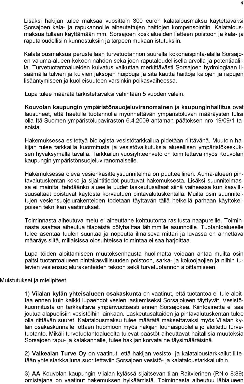 Kalatalousmaksua perustellaan turvetuotannon suurella kokonaispinta-alalla Sorsajoen valuma-alueen kokoon nähden sekä joen raputaloudellisella arvolla ja potentiaalilla.