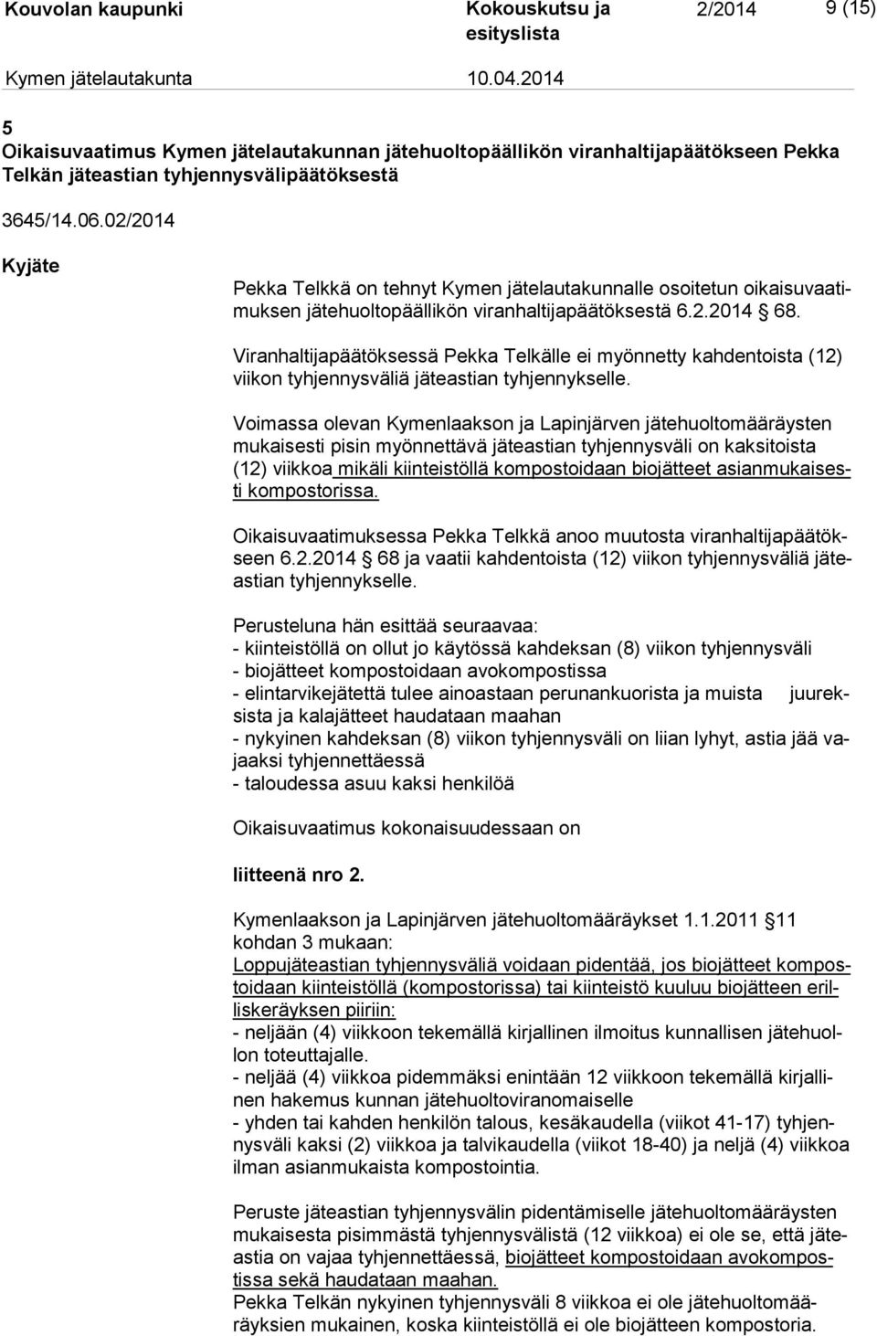 Viranhaltijapäätöksessä Pekka Telkälle ei myönnetty kahdentoista (12) vii kon tyhjennysväliä jäteastian tyhjennykselle.