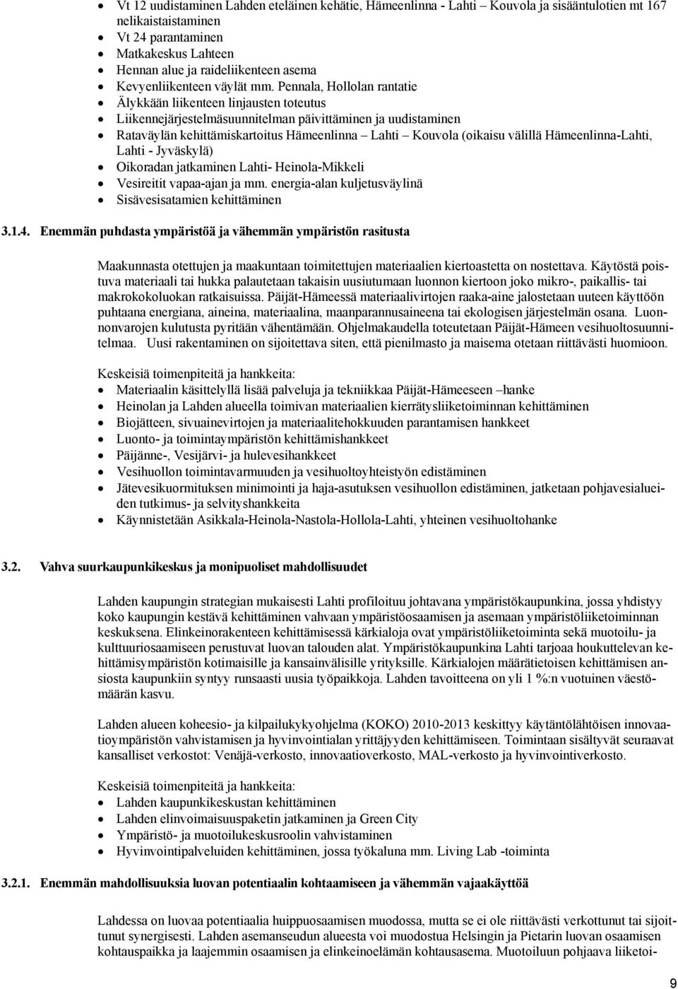 Pennala, Hollolan rantatie Älykkään liikenteen linjausten toteutus Liikennejärjestelmäsuunnitelman päivittäminen ja uudistaminen Rataväylän kehittämiskartoitus Hämeenlinna Lahti Kouvola (oikaisu