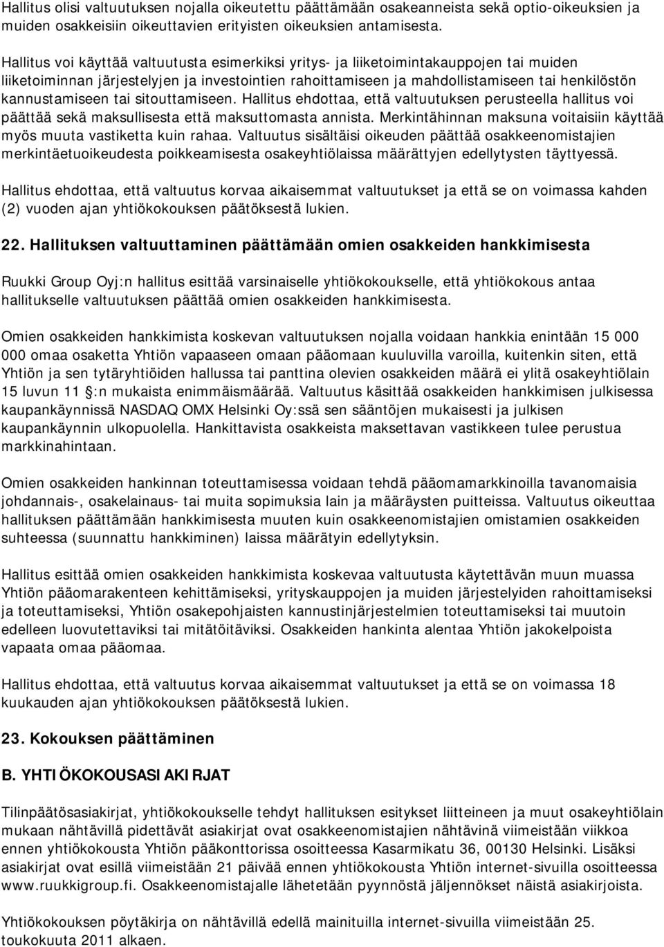 kannustamiseen tai sitouttamiseen. Hallitus ehdottaa, että valtuutuksen perusteella hallitus voi päättää sekä maksullisesta että maksuttomasta annista.