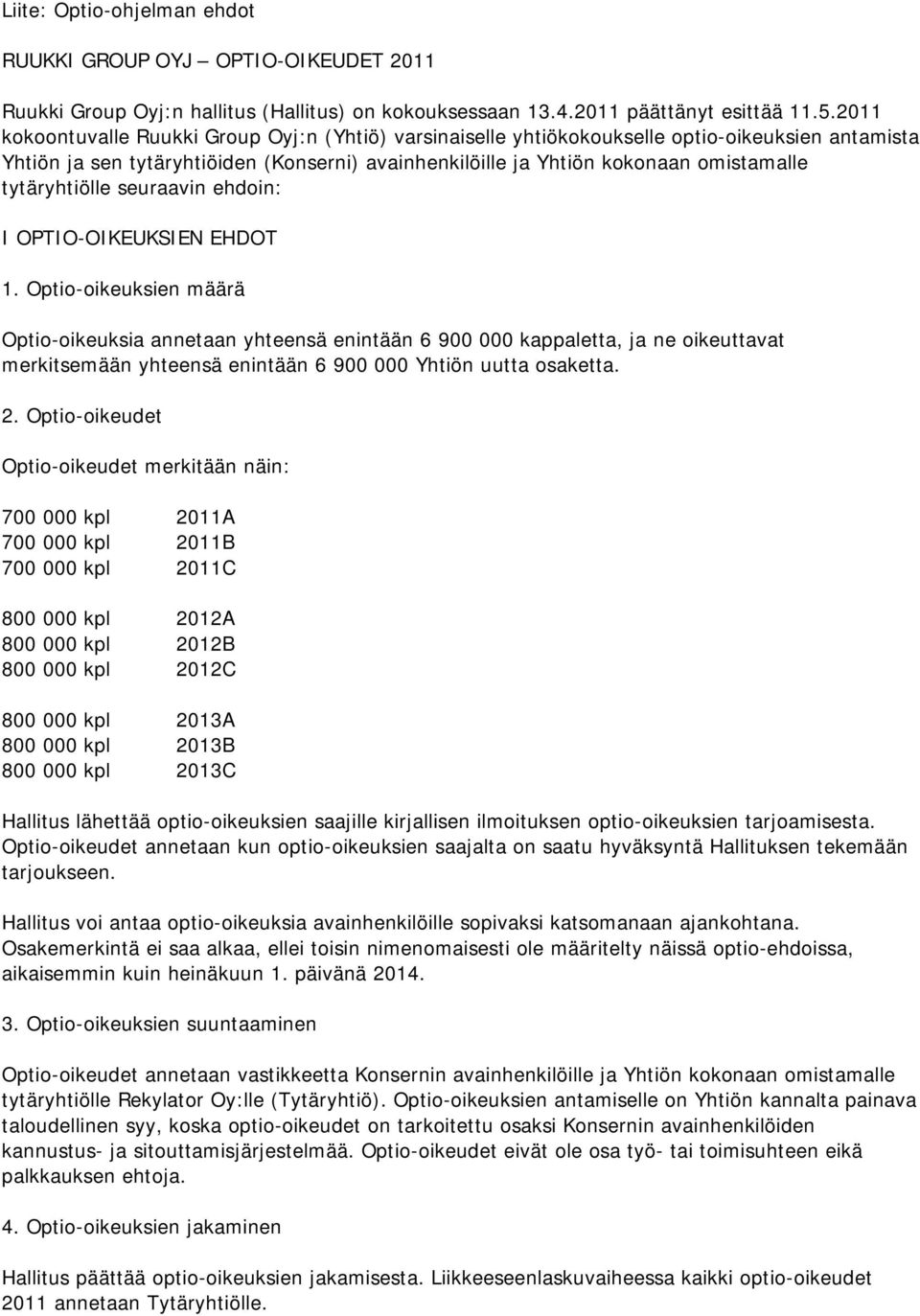 tytäryhtiölle seuraavin ehdoin: I OPTIO-OIKEUKSIEN EHDOT 1.