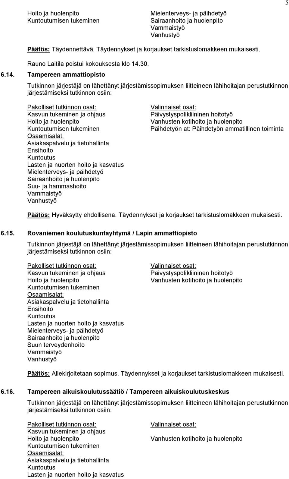 Tampereen ammattiopisto Suu- ja hammashoito Päihdetyön at: Päihdetyön ammatillinen toiminta Päätös: Hyväksytty