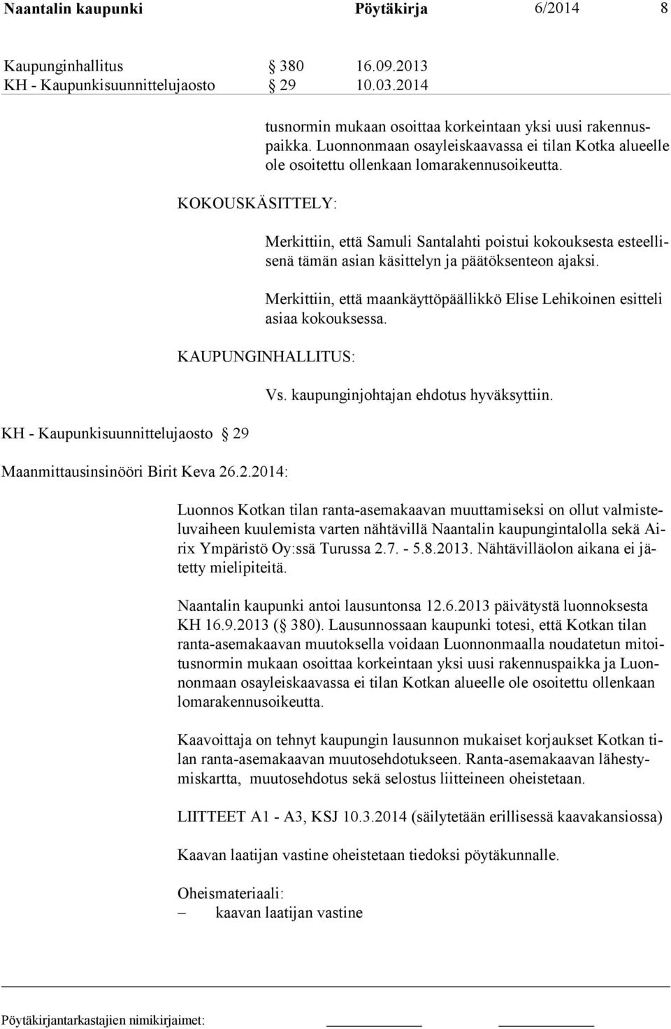 Luonnonmaan osayleiskaa vassa ei tilan Kot ka alu eelle ole osoitettu ollenkaan lomarakennusoikeutta.