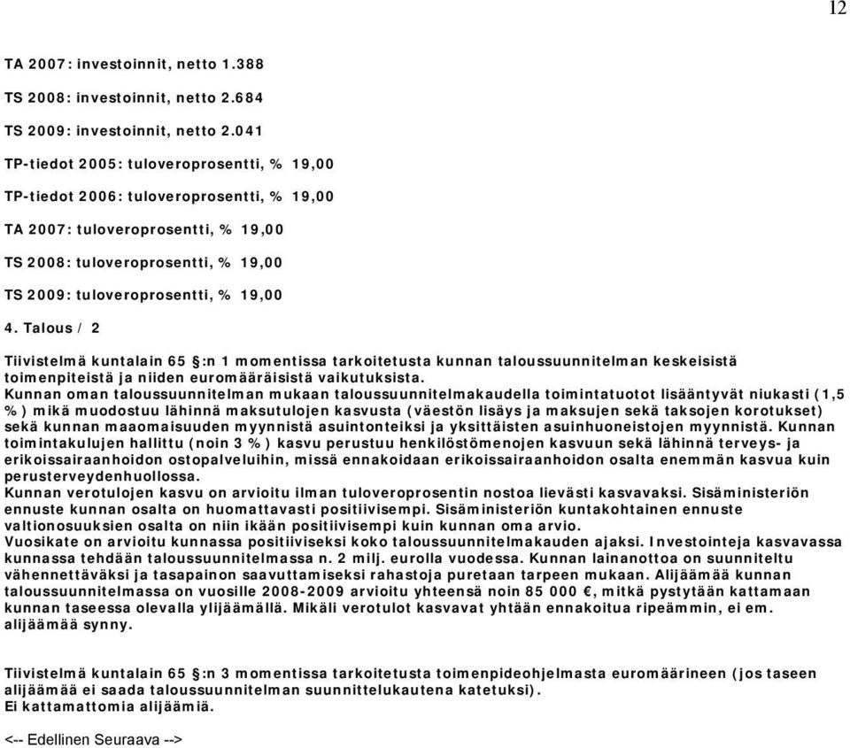 Talous / 2 Tiivistelmä kuntalain 65 :n 1 momentissa tarkoitetusta kunnan taloussuunnitelman keskeisistä toimenpiteistä ja niiden euromääräisistä vaikutuksista.