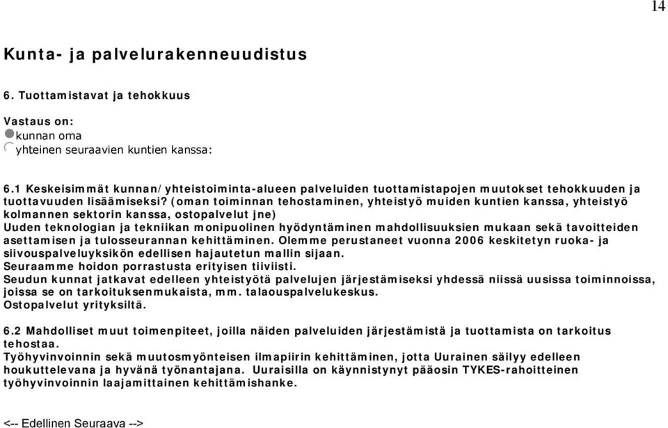 (oman toiminnan tehostaminen, yhteistyö muiden kuntien kanssa, yhteistyö kolmannen sektorin kanssa, ostopalvelut jne) Uuden teknologian ja tekniikan monipuolinen hyödyntäminen mahdollisuuksien mukaan