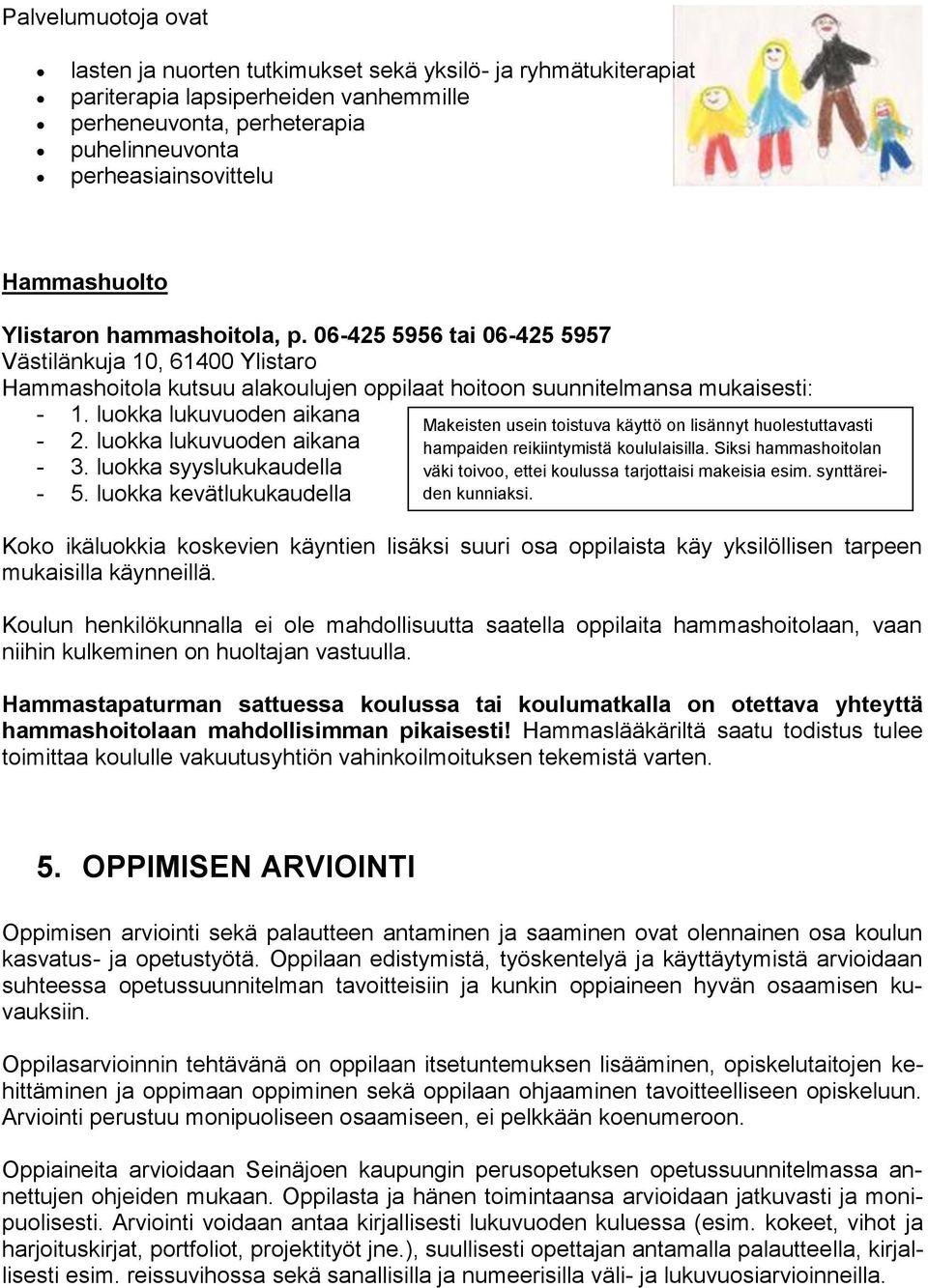 luokka lukuvuoden aikana - 2. luokka lukuvuoden aikana - 3. luokka syyslukukaudella - 5.
