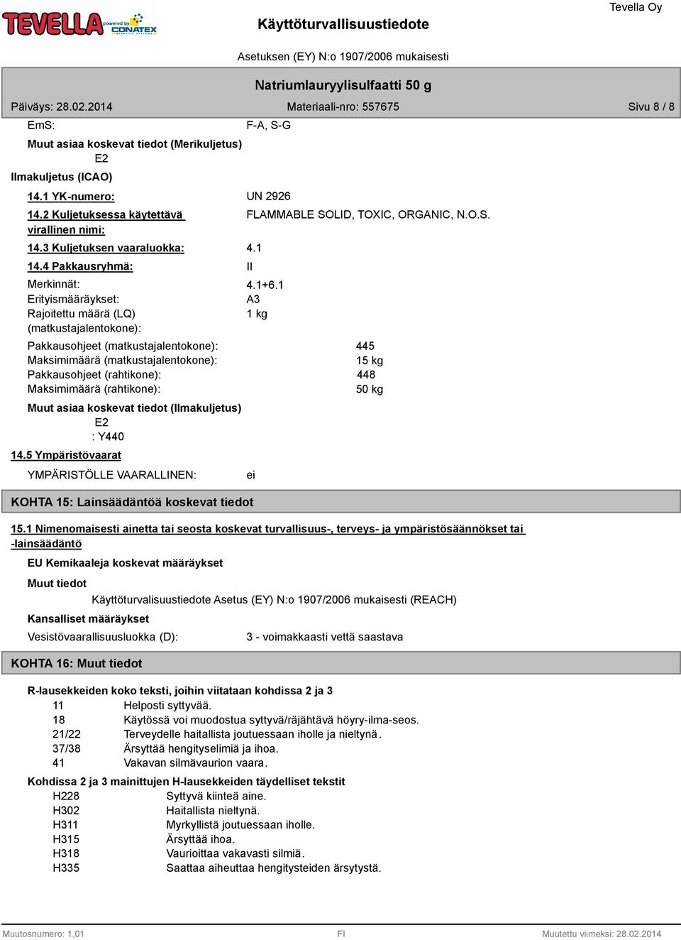 Maksimimäärä (rahtikone): Muut asiaa koskevat tiedot (Ilmakuljetus) E2 : Y440 14.5 Ympäristövaarat YMPÄRISTÖLLE VAARALLINEN: KOHTA 15: Lainsäädäntöä koskevat tiedot FLAMMABLE SOLID, TOXIC, ORGANIC, N.