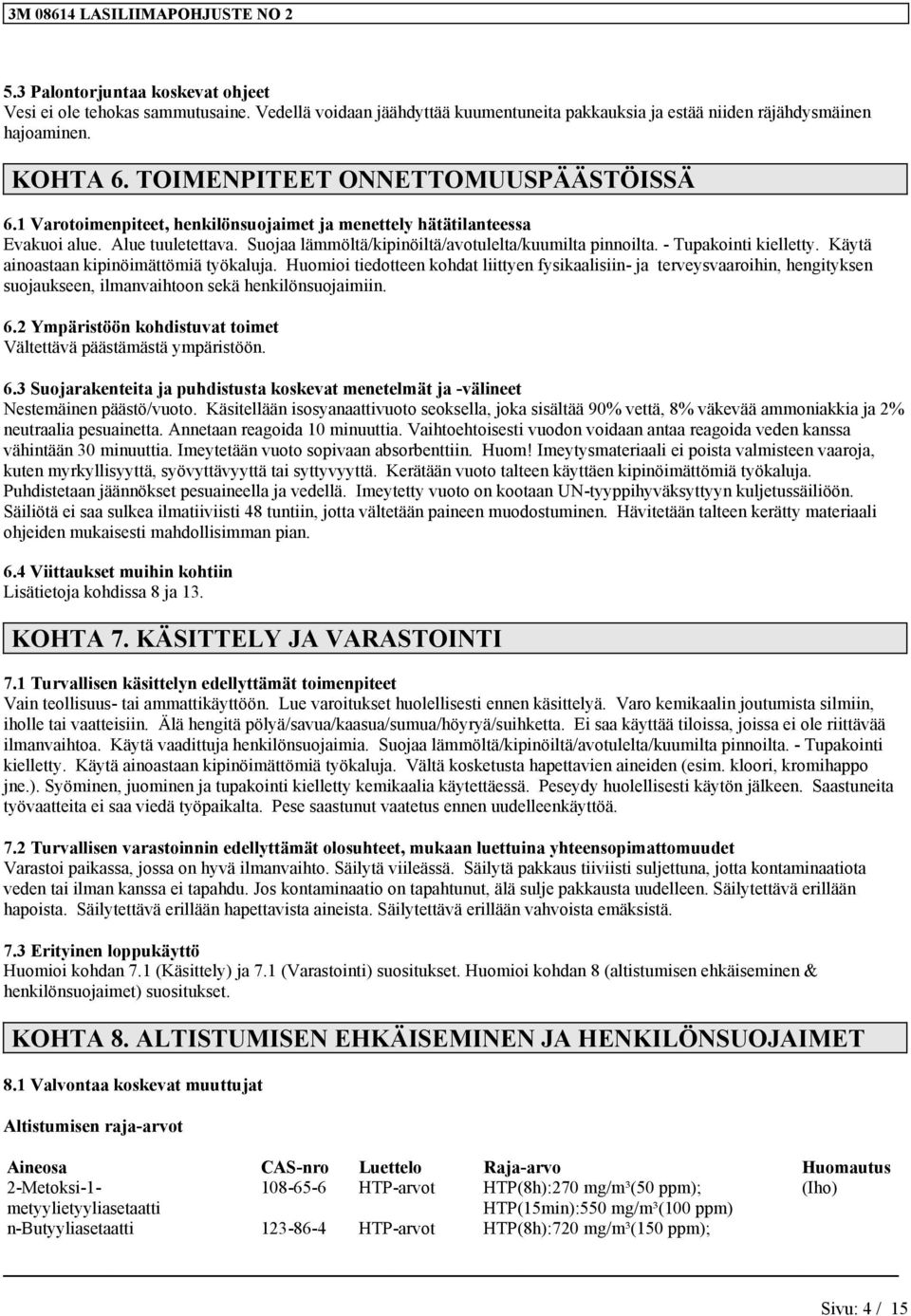 - Tupakointi kielletty. Käytä ainoastaan kipinöimättömiä työkaluja.