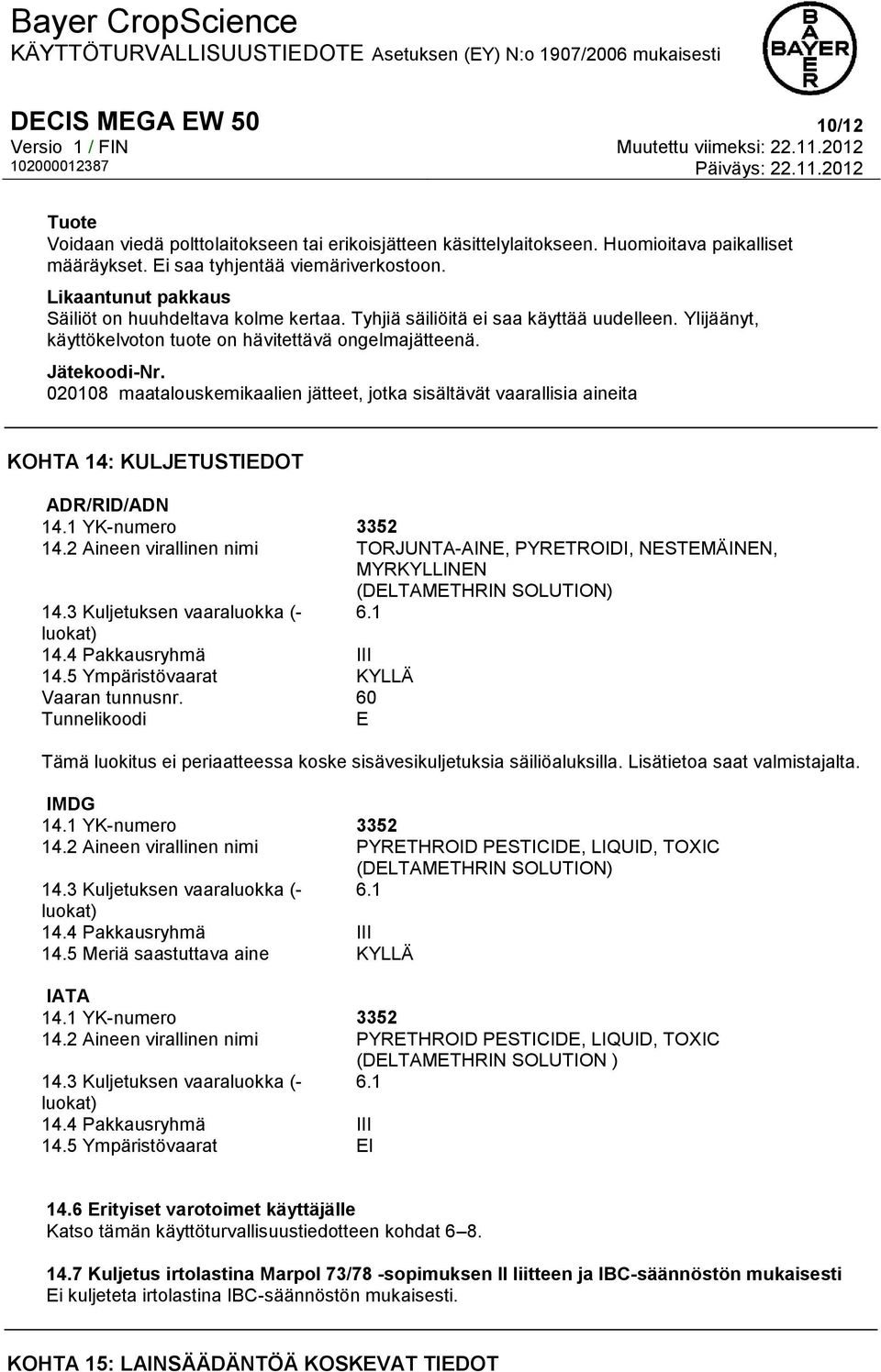 020108 maatalouskemikaalien jätteet, jotka sisältävät vaarallisia aineita KOHTA 14: KULJETUSTIEDOT ADR/RID/ADN 14.1 YK-numero 3352 14.