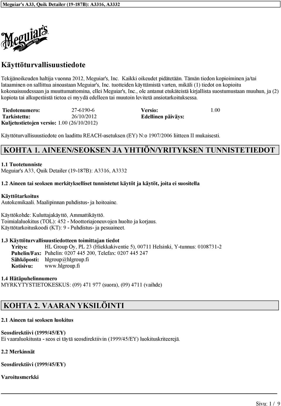 , ole antanut etukäteistä kirjallista suostumustaan muuhun, ja (2) kopiota tai alkuperäistä tietoa ei myydä edelleen tai muutoin levitetä ansiotarkoituksessa. Tiedotenumero: 27-6190-6 Versio: 1.