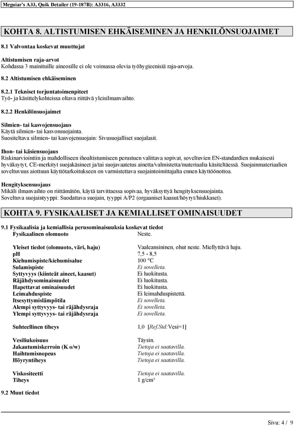 Suositeltava silmien- tai kasvojensuojain: Sivusuojalliset suojalasit.