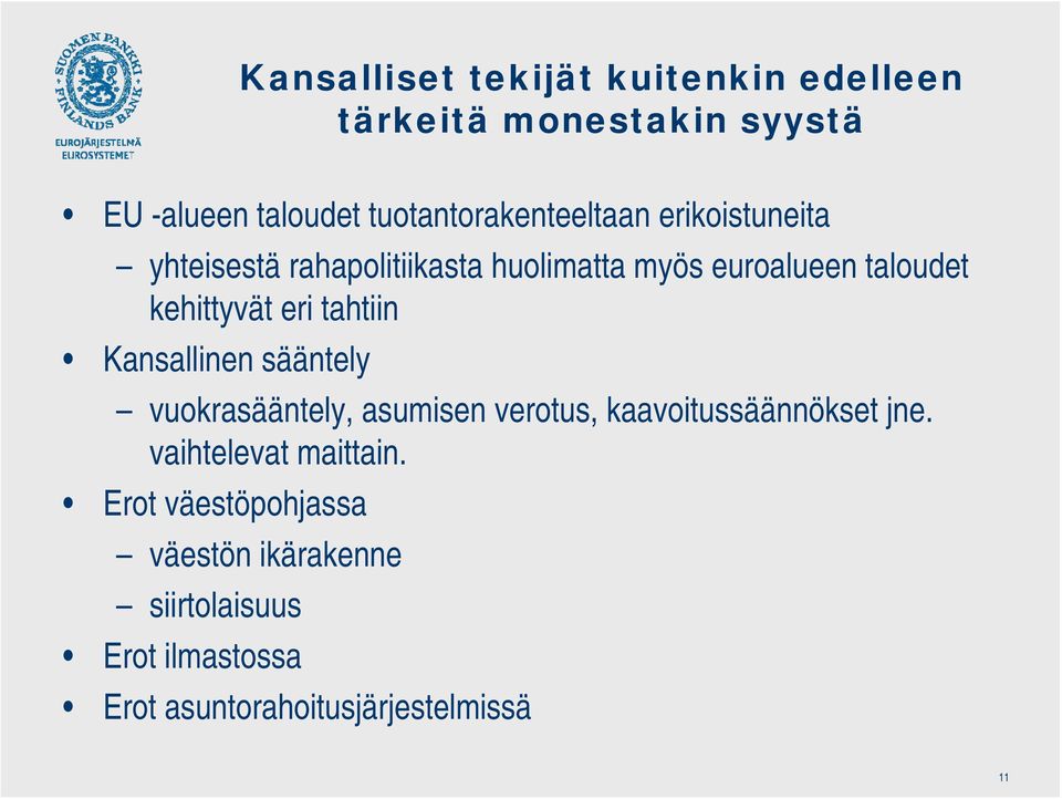 kehittyvät eri tahtiin Kansallinen sääntely vuokrasääntely, asumisen verotus, kaavoitussäännökset jne.